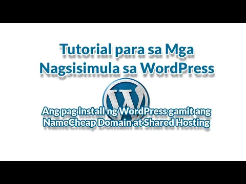 Ang pag install ng WordPress gamit ang NameCheap Domain at Shared Hosting