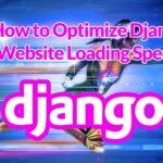 How to Optimize Django Website Speed