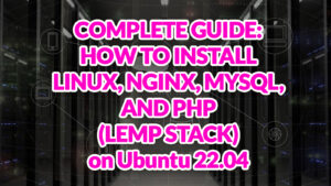 How To Install Linux, Nginx, MySQL, PHP - Ubuntu 22.04