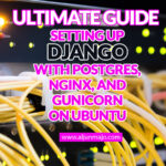Ultimate Guide Setting Up Django with Postgres, Nginx, and Gunicorn on Ubuntu 22.04