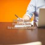 10 Must-Have Freelance Skills for a Successful Career