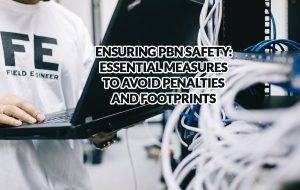 Ensuring PBN Safety: Essential Measures to Avoid Penalties and Footprints