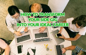 How to Transform Your Side Gig into Your Ideal Career