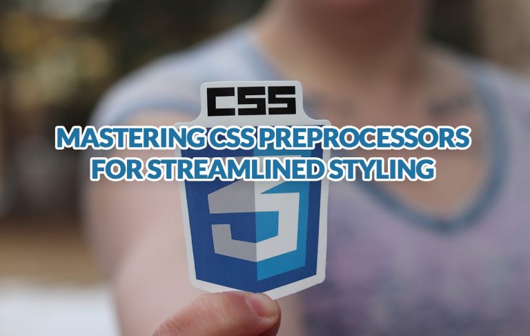 Mastering CSS Preprocessors for Streamlined Styling