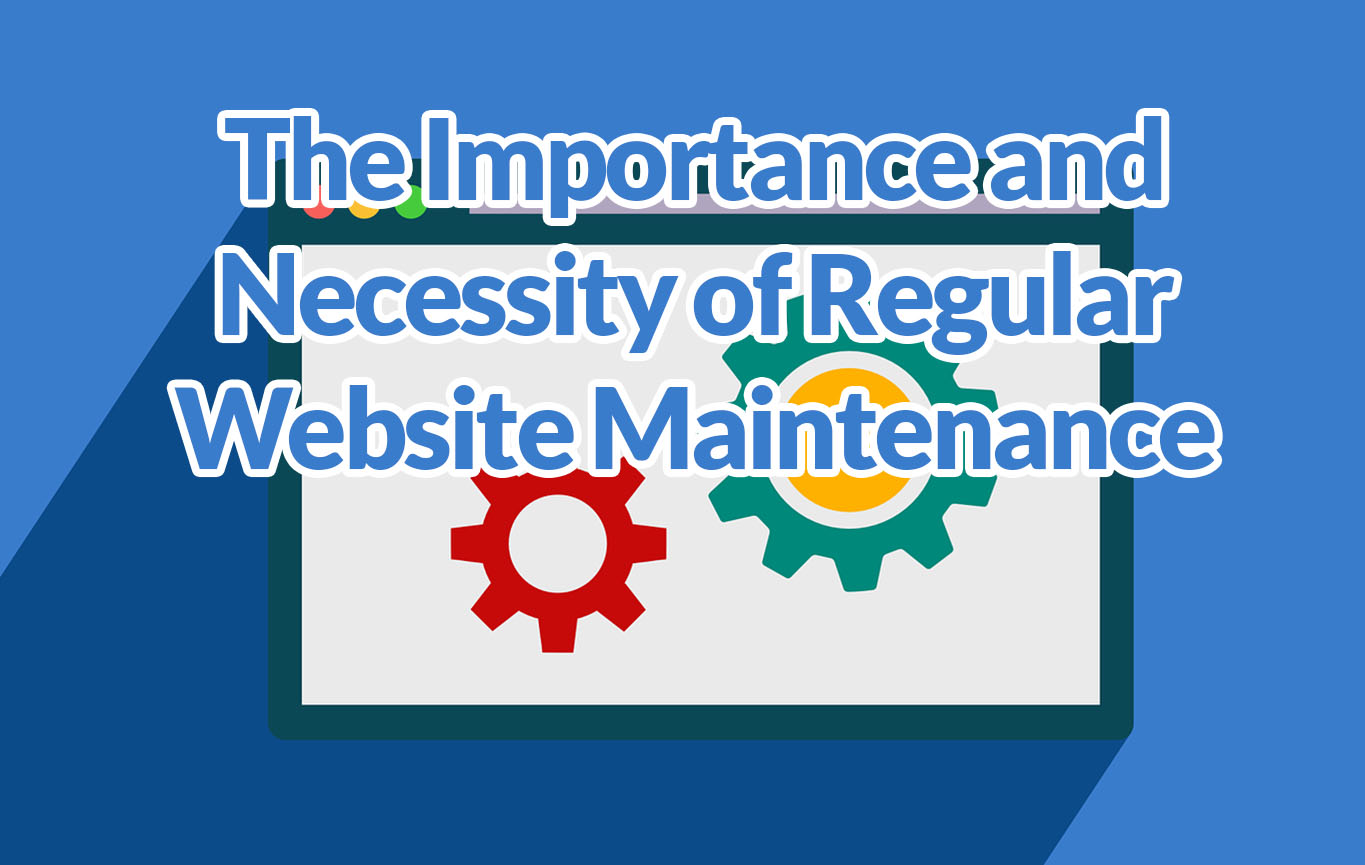 The Importance and Necessity of Regular Website Maintenance