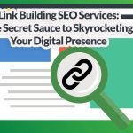 Link Building SEO Services - The Secret Sauce to Skyrocketing Your Digital Presence