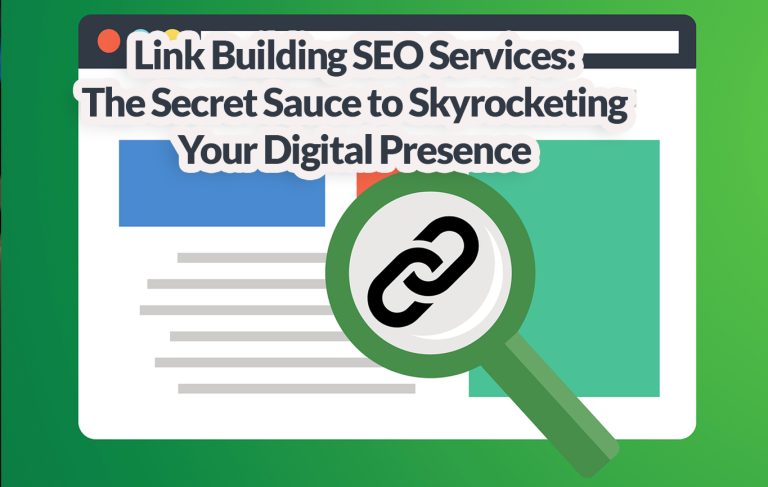 Link Building SEO Services - The Secret Sauce to Skyrocketing Your Digital Presence